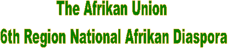 The Afrikan Union 
6th Region National Afrikan Diaspora